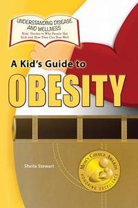 A Kid's Guide to Obesity di Sheila Stewart edito da Village Earth Press