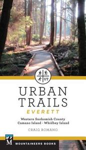 Urban Trails: Everett: Western Snohomish County, Camano Island, Whidbey Island di Craig Romano edito da MOUNTAINEERS BOOKS