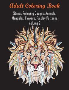 Adult Coloring Book Stress Relieving Designs Animals, Mandalas, Flowers, Paisley Patterns Volume 2 di Coloring Books For Adults Relaxation, Coloring Books, Adult Coloring Books edito da Andrew Ward UK