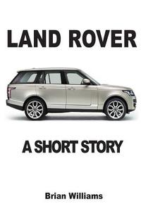 Land Rover: A Short Story di Brian Williams edito da Prodinnova