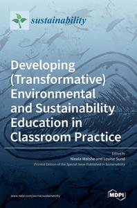 Developing (Transformative) Environmental and Sustainability Education in Classroom Practice di NICOLA WALSHE edito da MDPI AG