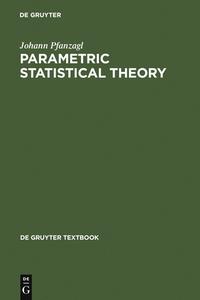 Parametric Statistical Theory di Johann Pfanzagl edito da De Gruyter
