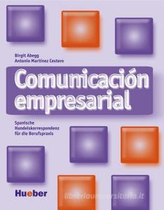 Comunicación empresarial di Birgit Abegg, Antonio Martinez Cestero edito da Hueber Verlag GmbH