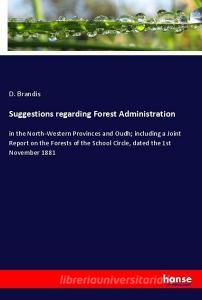 Suggestions regarding Forest Administration di D. Brandis edito da hansebooks