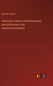 Geschichte, Literatur und Bedeutung der Nationalökonomie oder Volkswirthschaftslehre di Heinrich Contzen edito da Outlook Verlag