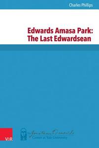 Edwards Amasa Park: The Last Edwardsean di Charles W. Phillips edito da Vandenhoeck + Ruprecht
