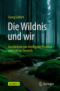 Die Wildnis und wir: Geschichten von Intelligenz, Emotion und Leid im Tierreich di Georg Gellert edito da Springer-Verlag GmbH