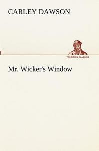 Mr. Wicker's Window di Carley Dawson edito da TREDITION CLASSICS