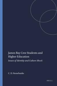 James Bay Cree Students and Higher Education: Issues of Identity and Culture Shock di Christopher Darius Stonebanks edito da SENSE PUBL
