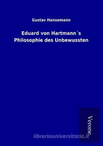 Eduard von Hartmann´s Philosophie des Unbewussten di Gustav Hansemann edito da TP Verone Publishing
