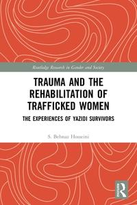 Trauma And The Rehabilitation Of Trafficked Women di S. Behnaz Hosseini edito da Taylor & Francis Ltd