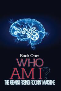 Book One: Who Am I? di The Gemini Rising Rockin' Machine edito da Gemini Rising Rockin' Machine