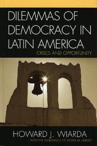 Dilemmas Of Democracy In Latin America di Esther M. Skelley, Howard J. Wiarda edito da Rowman & Littlefield