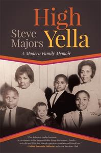High Yella: A Modern Family Memoir di Steve Majors edito da UNIV OF GEORGIA PR