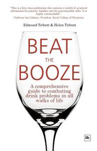 Beat the Booze: A Comprehensive Guide to Combating Drink Problems in All Walks of Life di Tirbutt Helen, Edmund Tirbutt edito da Harriman House