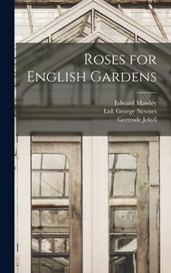Roses for English Gardens di Gertrude Jekyll, Edward Mawley edito da LEGARE STREET PR