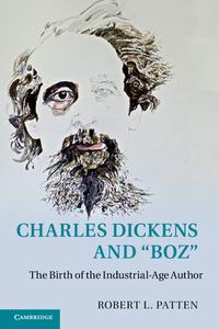 Charles Dickens and 'boz': The Birth of the Industrial-Age Author di Robert L. Patten edito da CAMBRIDGE