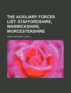The Auxiliary Forces List di Henry Bathurst edito da Rarebooksclub.com