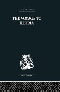 The Voyage to Illyria: A New Study of Shakespeare di Kenneth Muir edito da ROUTLEDGE