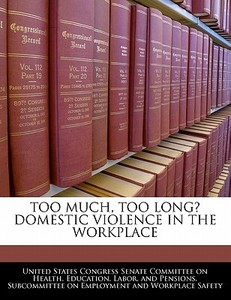 Too Much, Too Long? Domestic Violence In The Workplace edito da Bibliogov