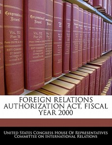 Foreign Relations Authorization Act, Fiscal Year 2000 edito da Bibliogov