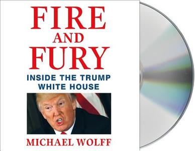 Fire and Fury: Inside the Trump White House di Michael Wolff edito da MacMillan Audio