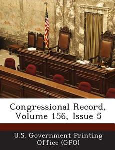 Congressional Record, Volume 156, Issue 5 edito da Bibliogov