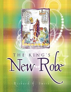 The King's New Robe di Richard H. Smith edito da Xlibris