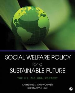 Social Welfare Policy for a Sustainable Future di Katherine S. van Wormer edito da SAGE Publications, Inc