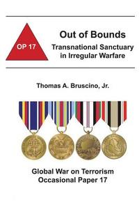 Out of Bounds: Transnational Sanctuary in Irregular Warfare: Global War on Terrorism Occasional Paper 17 di Jr. Thomas a. Bruscino, Combat Studies Institute edito da Createspace