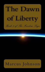 The Dawn of Liberty di Marcus Johnson edito da Createspace