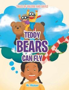 Teddy Bears Can Fly di Michael edito da Covenant Books