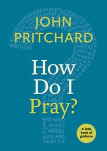 How Do I Pray? di John Pritchard edito da CHURCH PUB INC