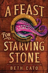 A Feast for Starving Stone di Beth Cato edito da 47 NORTH
