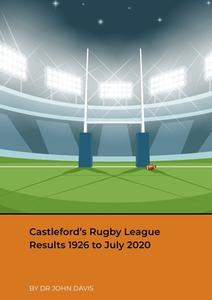 Castleford's Rugby League Results 1926 to July 2020 di John Davis edito da Lulu.com