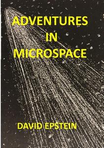 Adventures In Microspace di David Epstein edito da Lulu.com