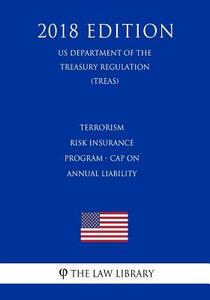 TERRORISM RISK INSURANCE PROGR di The Law Library edito da INDEPENDENTLY PUBLISHED