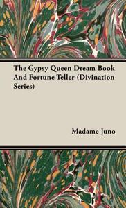 The Gypsy Queen Dream Book And Fortune Teller (Divination Series) di Madame Juno edito da Obscure Press