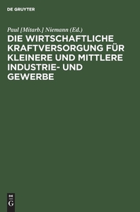 Die Wirtschaftliche Kraftversorgung F R Kleinere Und Mittlere Industrie- Und Gewerbe edito da Walter de Gruyter