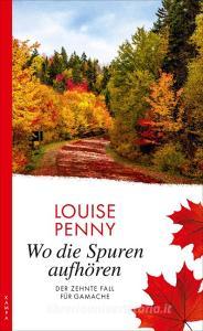 Wo die Spuren aufhören di Louise Penny edito da Kampa Verlag