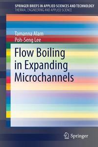 Flow Boiling In Expanding Microchannels di Tamanna Alam, Poh Seng Lee edito da Springer International Publishing Ag