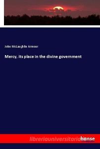 Mercy, its place in the divine government di John McLaughlin Armour edito da hansebooks