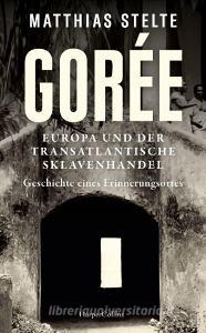 Gorée - Insel der Sklaven. Geschichte eines Erinnerungsortes des Black Atlantic di Matthias Stelte edito da HarperCollins