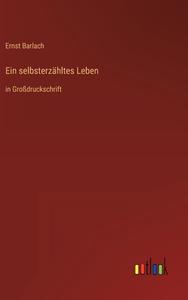 Ein selbsterzähltes Leben di Ernst Barlach edito da Outlook Verlag