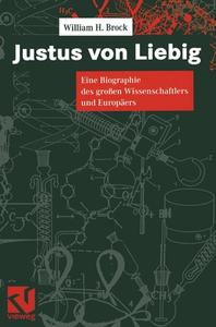 Justus Von Liebig: Eine Biographie Des Groaen Naturwissenschaftlers Und Europaers di William H. Brock edito da Springer