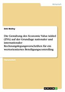 Die Gestaltung des Economic Value Added (EVA) auf der Grundlage nationaler und internationaler Rechnungslegungsvorschrif di Dirk Wollny edito da GRIN Verlag