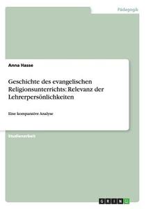 Geschichte Des Evangelischen Religionsunterrichts di Anna Hasse edito da Grin Verlag Gmbh