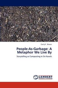 People-As-Garbage: A Metaphor We Live By di Cecily F. Brown edito da LAP Lambert Academic Publishing