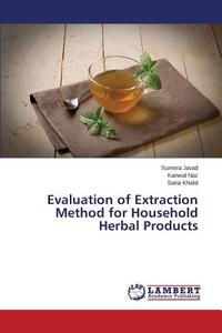 Evaluation of Extraction Method for Household Herbal Products di Sumera Javad, Kanwal Naz, Sana Khalid edito da LAP Lambert Academic Publishing