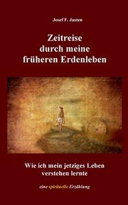 Zeitreise durch meine früheren Erdenleben di Josef F. Justen edito da Books on Demand